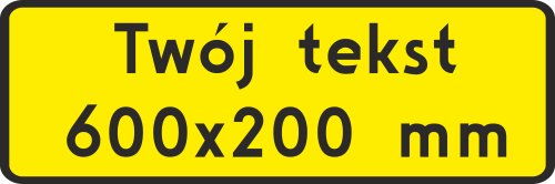 Tabliczka pod znak drogowy z twoim tekstem 600 x 200 mm z żółtym tłem