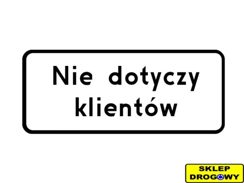 Tabliczka  pod znak drogowy z tekstem "Nie dotyczy klient&oacute;w" 600x200